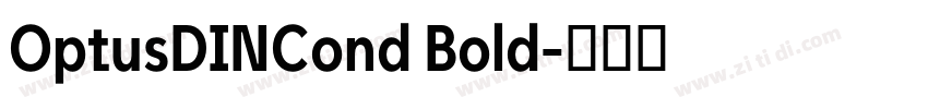 OptusDINCond Bold字体转换 OptusDINCond Bold字体转换